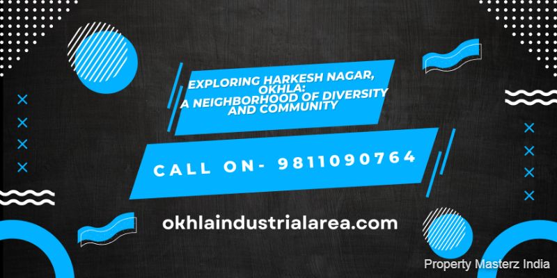 Exploring Harkesh Nagar, Okhla: A Cultural Haven in Delhi