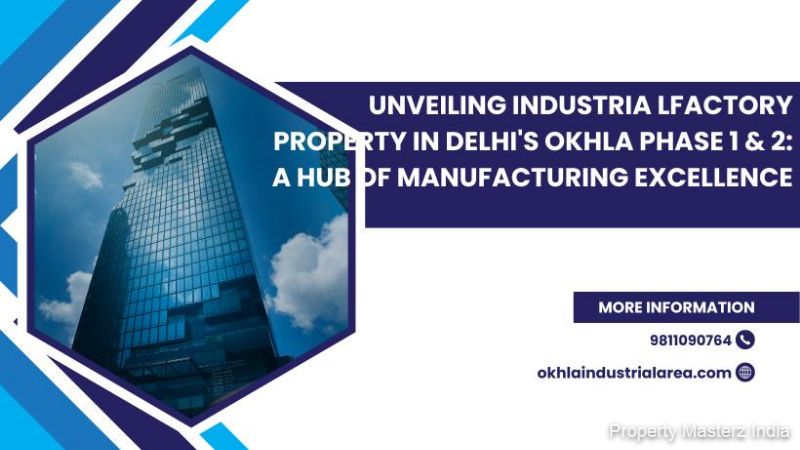 The Key Benefits of Investing in Factory Property in Okhla Phase 1