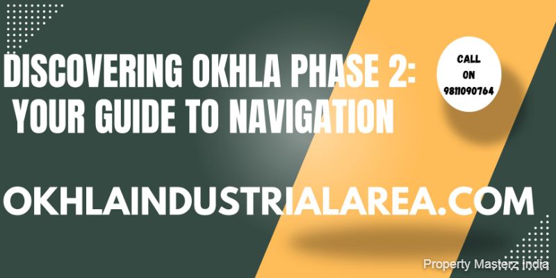 Unveiling Okhla Phase 2: A Guide to its Layout and Amenities